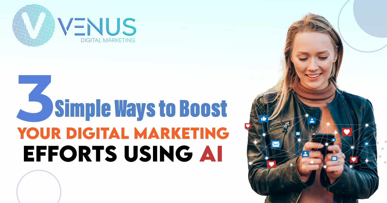 Simple Ways to Boost Your Digital Marketing Efforts Using Artificial Intelligence