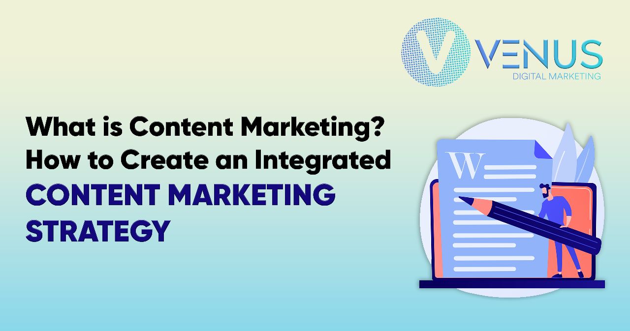 What is Content Marketing? How to Create an Integrated Content Marketing Strategy